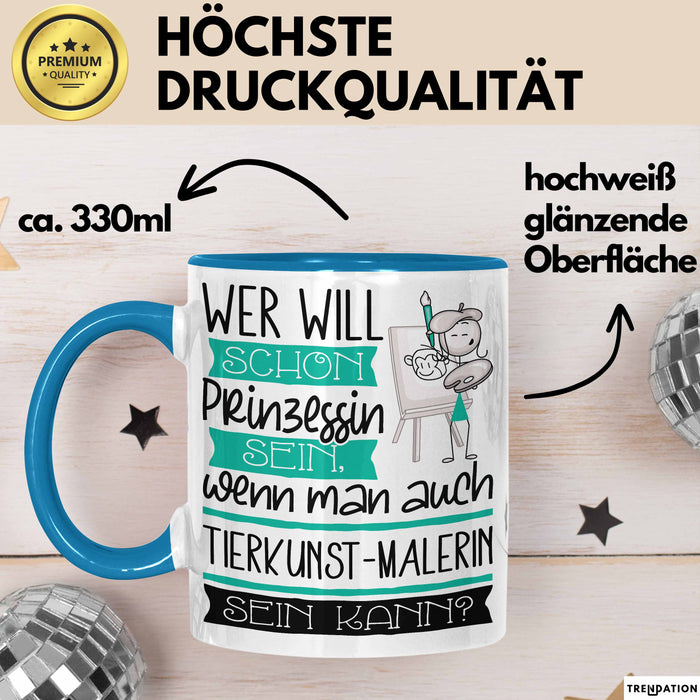 Tierkunst-Malerin Tasse Geschenk Spruch Wer Will Schon Prinzessin Sein Wenn Man Auch Tierkunst-Malerin Sein Kann Blau Trendation