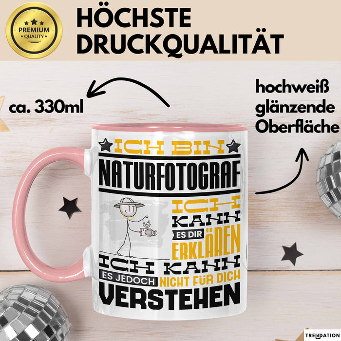 Naturfotograf Geschenk Kaffee-Tasse Geschenkidee für Naturfotograf Ich Bin Naturfotograf Ich Kann Es Dir Erklären Jedoch Nicht Für Dich Verstehen Spruch Lustig Rosa Trendation
