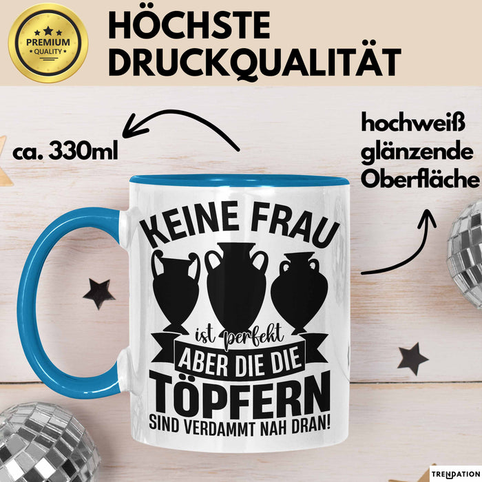 Töpferin Tasse Geschenk Keine Frau Ist Perfekt Aber Die Die Töpfern Sind Nah Dran Geschenkidee Töpfern Becher Blau Trendation