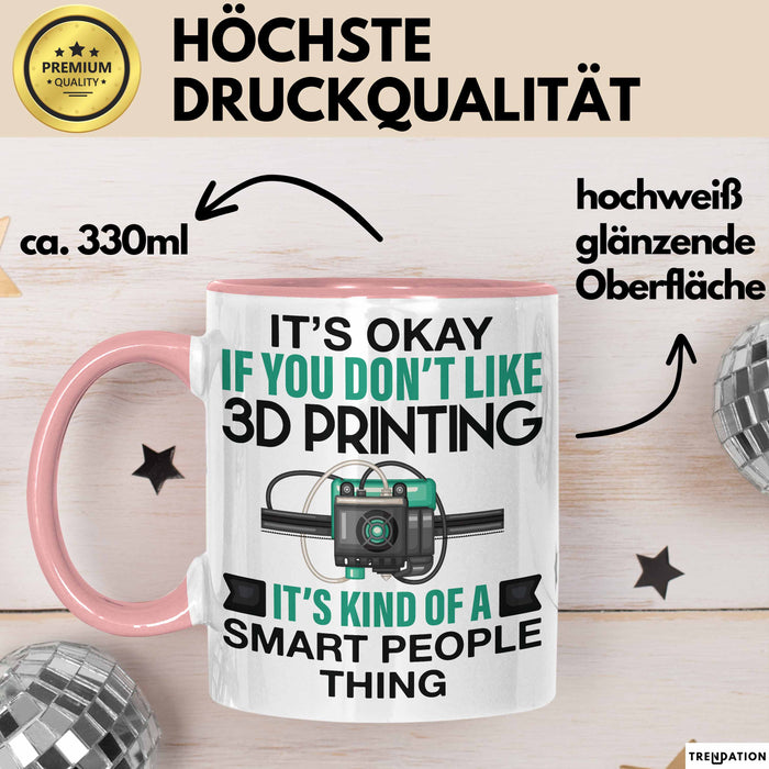 3D Drucker Tasse "Okay 3D Printing Smart People Thing" TechnikGeschenkidee Rosa Trendation