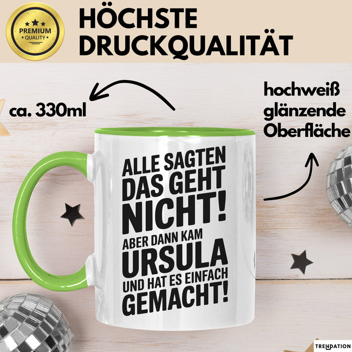 Ursula Tasse Geschenk Alle Sagten Das Geht Nicht Aber Dann Kam Ursula Und Hat Es Einfach Gemacht Geschenkidee Becher mit Name Grün Trendation