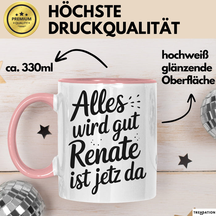 Renate Tasse Geschenk Alles Ist Gut Renate Ist Jetz Da Geschenkidee Becher mit Name Rosa Trendation