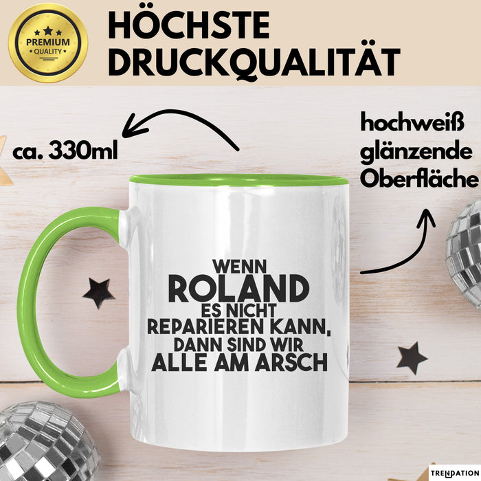 Roland Tasse Wenn Roland Nicht Repariert, Sind Wir Am Arsch Geschenk Grün Trendation
