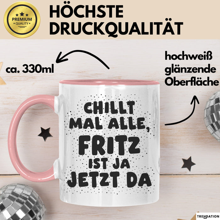 Fritz Tasse Chillt Mal Alle, Fritz Ist Ja Jetzt Da Geschenk