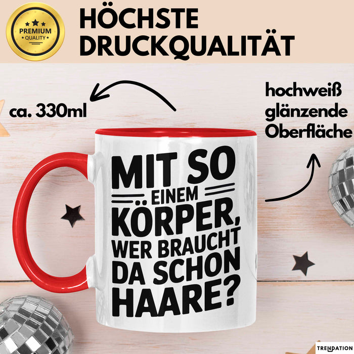 Sarkastischer Glatzkopf Tasse Geschenk Lustige Geschenkidee Mit So Einem Körper Wer Braucht Schon Haare Rot Trendation