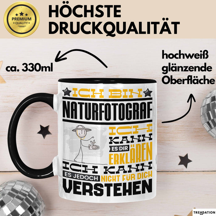 Naturfotograf Geschenk Kaffee-Tasse Geschenkidee für Naturfotograf Ich Bin Naturfotograf Ich Kann Es Dir Erklären Jedoch Nicht Für Dich Verstehen Spruch Lustig Schwarz Trendation