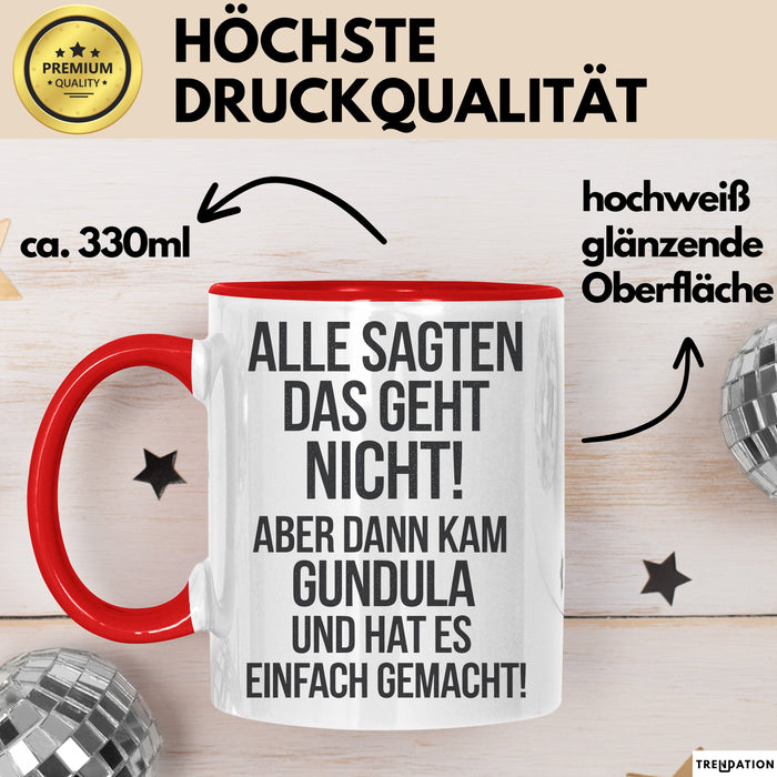 Gundula Tasse Geschenk Alle Sagten Das Geht Nicht Aber Dann Kam Gundula Und Hat Es Einfach Gemacht Geschenkidee Becher mit Name Rot Trendation