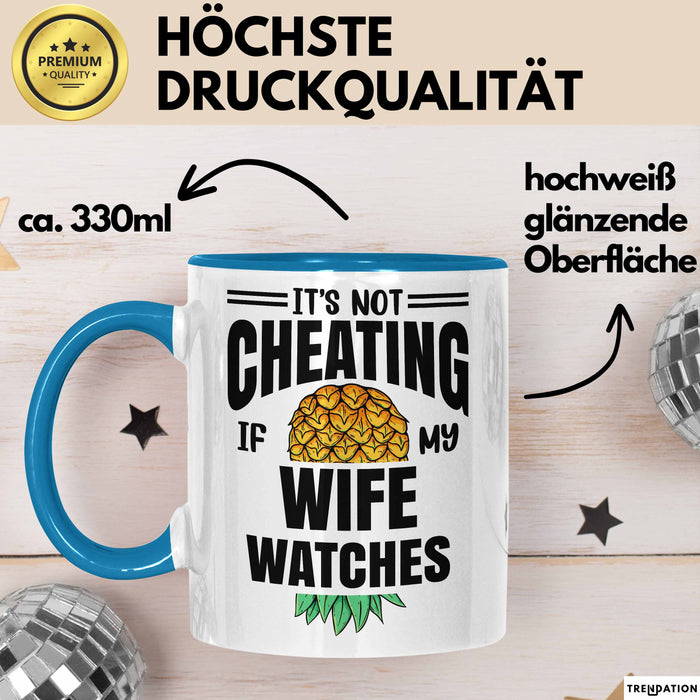 Its Not Cheating Im My Wife Watches Annanas Tasse Geschenk Becher Blau Trendation