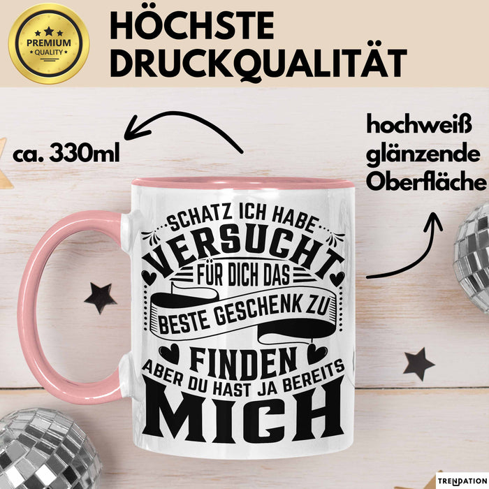 Valentinstag Tasse Geschenk Partner Geschenkidee Schatz Ich Habe Versucht Für Dich Das Beste Geschenk Zu Finden Aber Du Hast Ja Bereits Mich Kaffee-Becher Rosa Trendation