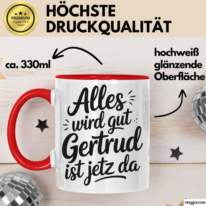 Gertrud Tasse Geschenk Alles Ist Gut Gertrud Ist Jetz Da Geschenkidee Becher mit Name Rot Trendation