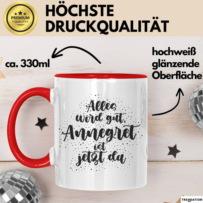 Annegret Tasse Alles Wird Gut, Annegret Ist Jetzt Da Geschenk