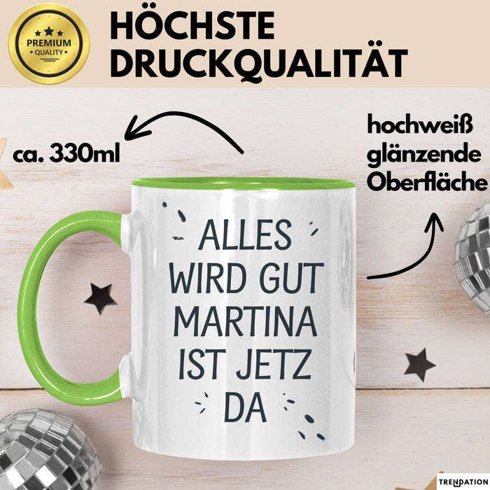 Martina Tasse Geschenk Alles Ist Gut Martina Ist Jetz Da Geschenkidee Becher mit Name Grün Trendation