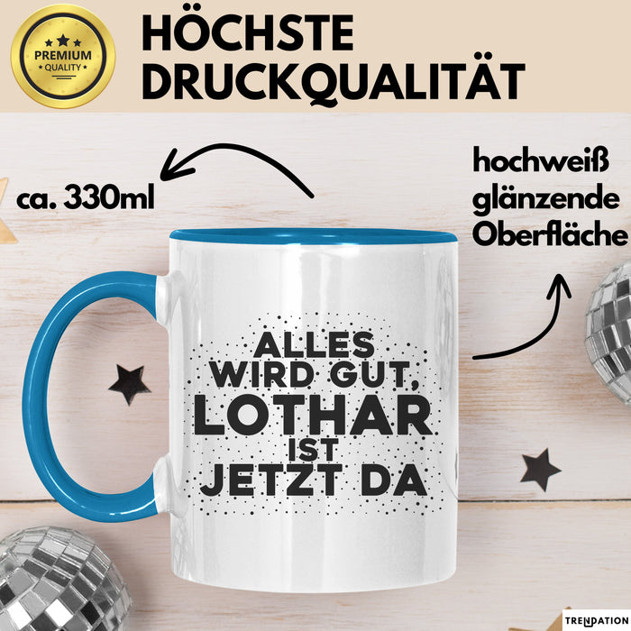 Lothar Tasse Alles Wird Gut, Lothar Ist Jetzt Da Geschenk