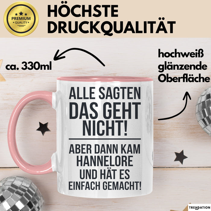 Hannelore Tasse Geschenk Alle Sagten Das Geht Nicht Aber Dann Kam Hannelore Und Hat Es Einfach Gemacht Geschenkidee Becher mit Name Rosa Trendation