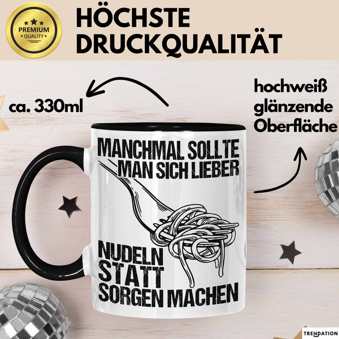 Sarkastischer Sarkasmus Tasse Geschenk Lustige Geschenkidee Spruch Manchmal Sollte Man Sich Lieber Nudeln Statt Sorgen Machen Trendation