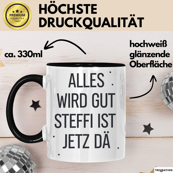 Steffi Tasse Geschenk Alles Ist Gut Steffi Ist Jetz Da Geschenkidee Becher mit Name Schwarz Trendation