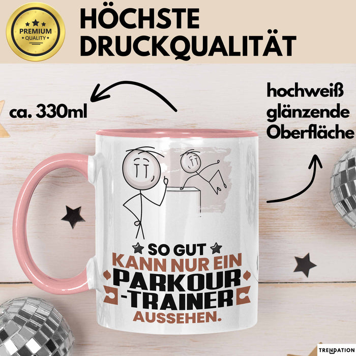 Parkour-Trainer Geschenk Tasse So Gut Kann Nur Ein Parkour-Trainer Aussehen Geschenkidee Kaffee-Becher Rosa Trendation
