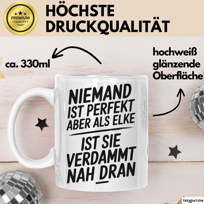 Elke Tasse Geschenk Niemand Ist Perfekt Elke Verdammt Nah Dran Geschenkidee Weiß Trendation