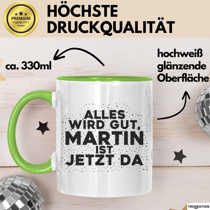 Martin Tasse Alles Wird Gut, Martin Ist Jetzt Da Geschenk