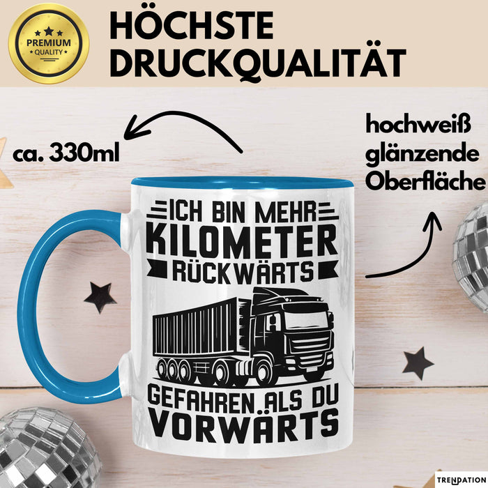 Lkw-Fahrer Tasse Geschenk Lastenfahrer Ich Bin Schon Mehr Kilometer Rückwärts Gefahren Als Vorwärts Blau Trendation