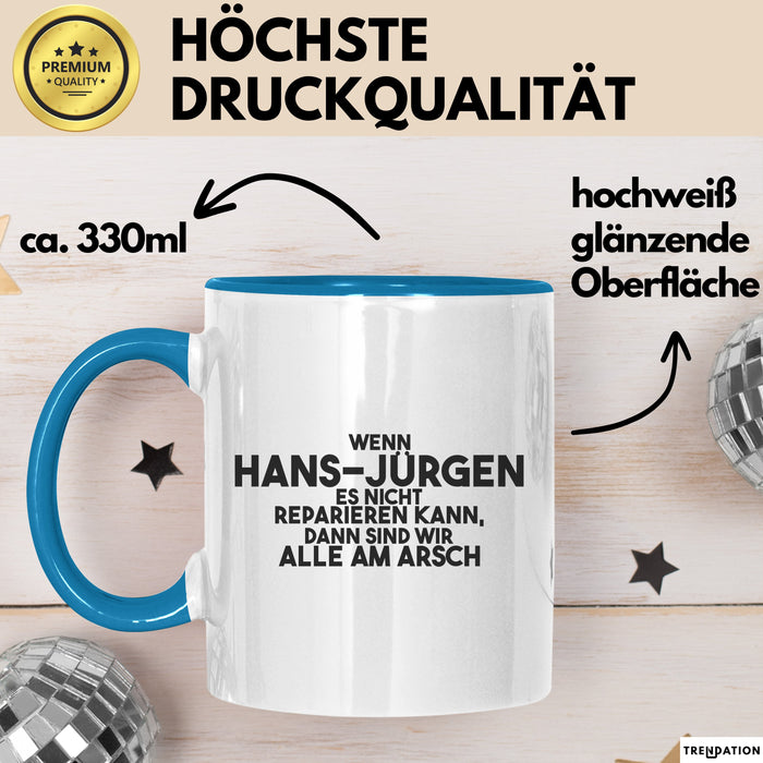 Hans-Juergen Tasse Wenn Hans-Juergen Nicht Repariert, Sind Wir Am Arsch Blau Trendation