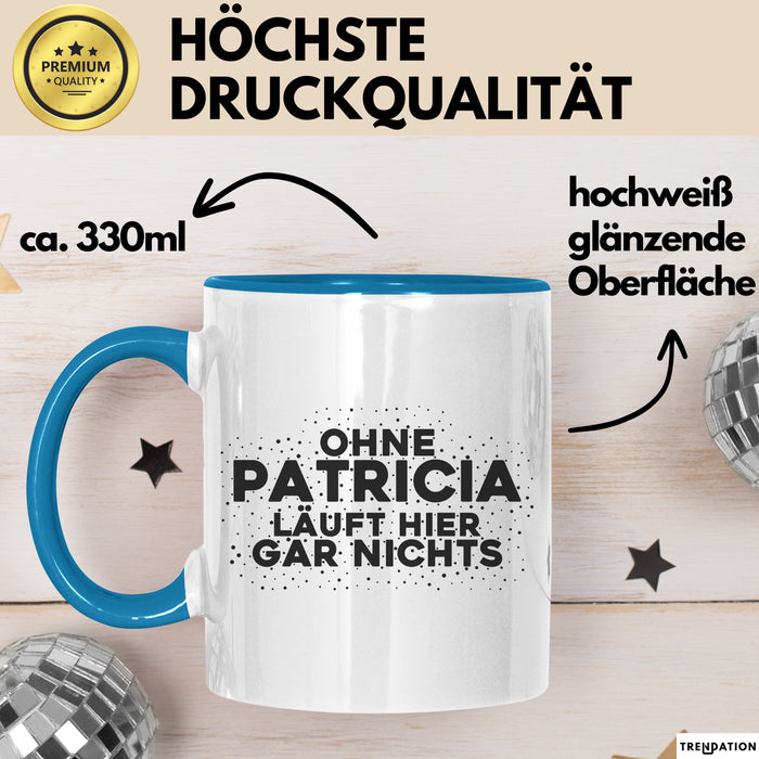 Patricia Tasse Ohne Patricia Laeuft Hier Gar Nichts Geschenk