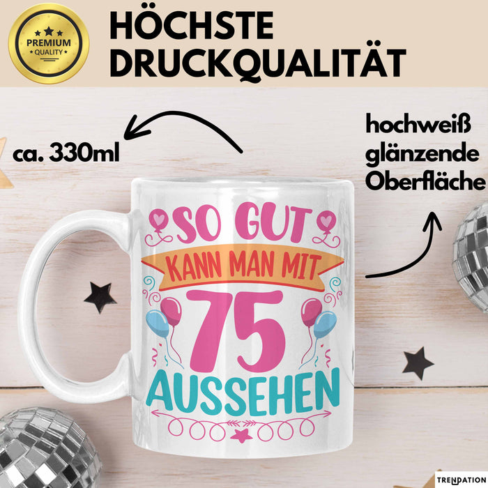 75er Geburtstag Tasse Geschenk Frauen So Gut Kann Man Mit 75 Aussehen Geschenkidee Geburtstag Weiß Trendation