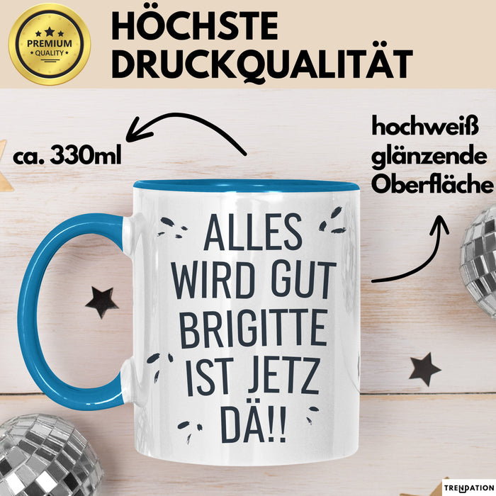 Brigitte Tasse Geschenk Alles Ist Gut Brigitte Ist Jetz Da Geschenkidee Becher mit Name Blau Trendation