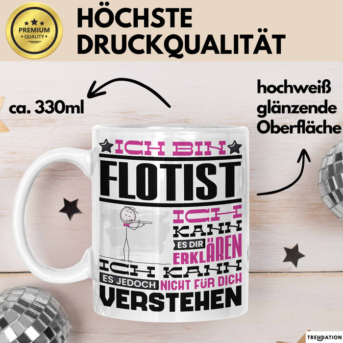Flötist Geschenk Tasse Geschenkidee für Flötist Geburtstag Lustig Ich Bin Flötist Ich Kann Es Dir Erklären Aber Nicht Für Dich Verstehen Weiß Trendation