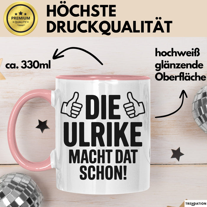 Ulrike Tasse Geschenk Die Ulrike Macht Dat Schon Geschenkidee Becher mit Name Rosa Trendation
