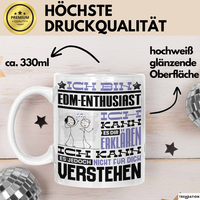 EDM-Enthusiast Geschenk Tasse Lustige Geschenkdiee für einen EDM-Enthusiast Geburtstag Ich Bin EDM-Enthusiast Ich Kann Es Dir Erklären Aber Nicht Für Dich Verstehen Weiß Trendation