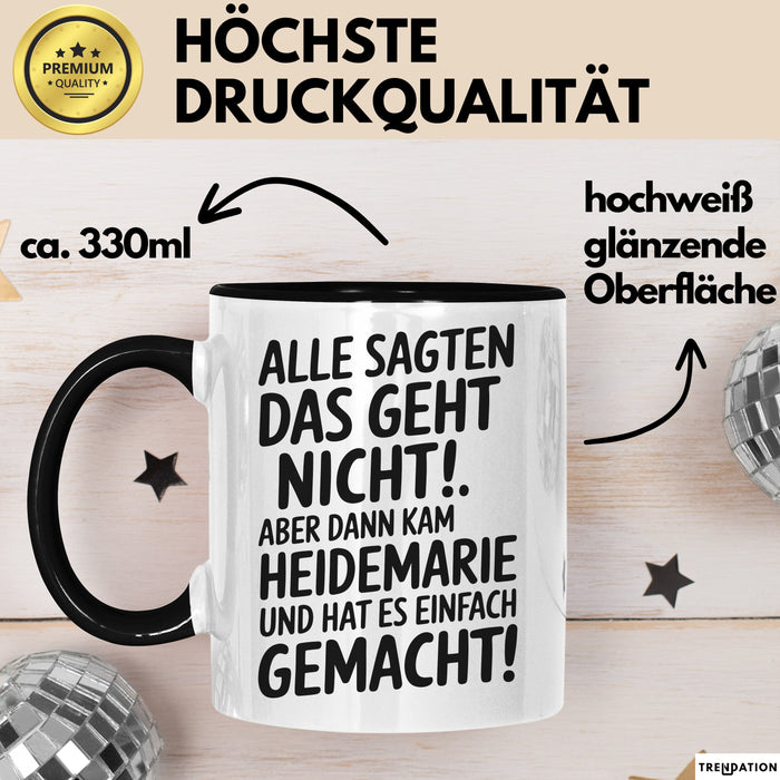 Heidemarie Tasse Geschenk Alle Sagten Das Geht Nicht Aber Dann Kam Heidemarie Und Hat Es Einfach Gemacht Geschenkidee Becher mit Name Schwarz Trendation