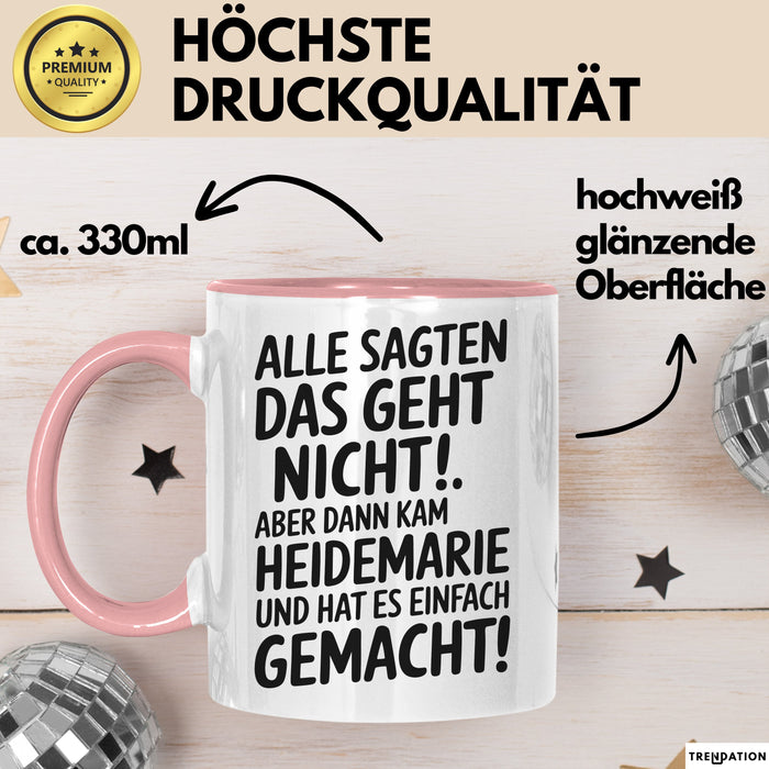 Heidemarie Tasse Geschenk Alle Sagten Das Geht Nicht Aber Dann Kam Heidemarie Und Hat Es Einfach Gemacht Geschenkidee Becher mit Name Rosa Trendation
