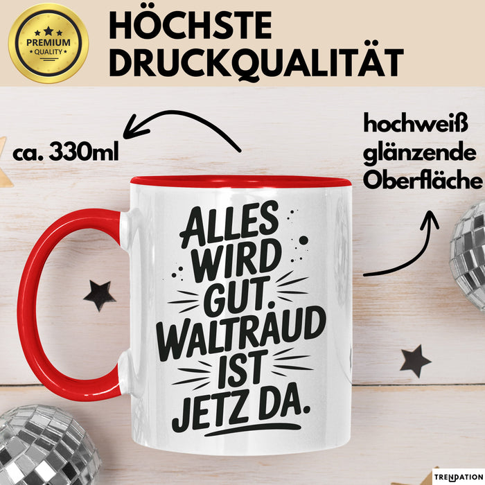 Waltraud Tasse Geschenk Alles Ist Gut Waltraud Ist Jetz Da Geschenkidee Becher mit Name Rot Trendation