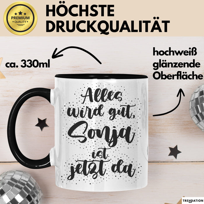 Sonja Tasse Alles Wird Gut, Sonja Ist Jetzt Da Geschenk