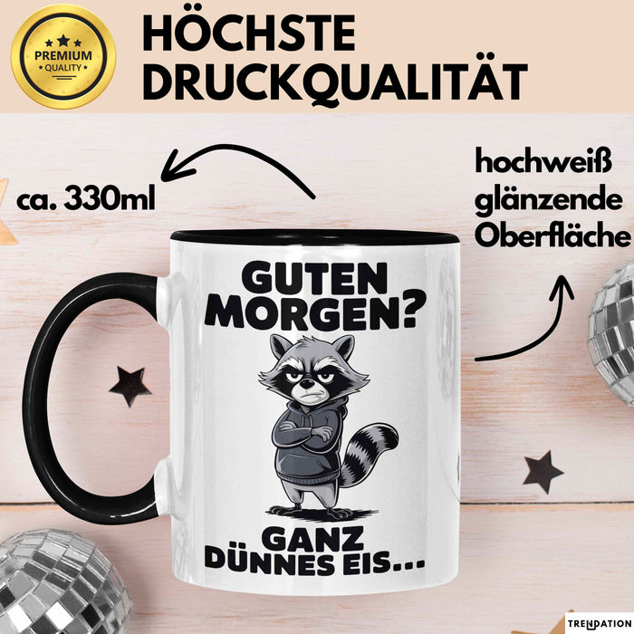 Waschbär Tierliebhaber Tasse Geschenk Lustige Geschenkidee Spruch Guten Morgen Ganz Dünnes Eis Trendation