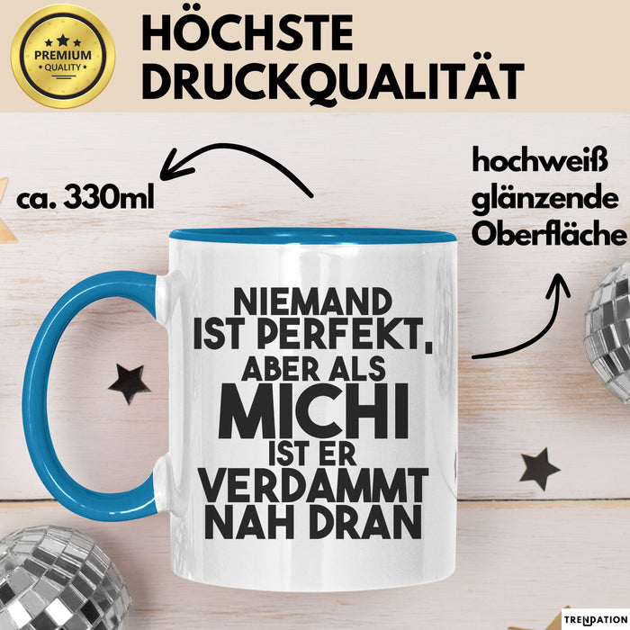 Michi Tasse Niemand Ist Perfekt, Aber Als Michi Ist Er Verdammt Nah Dran