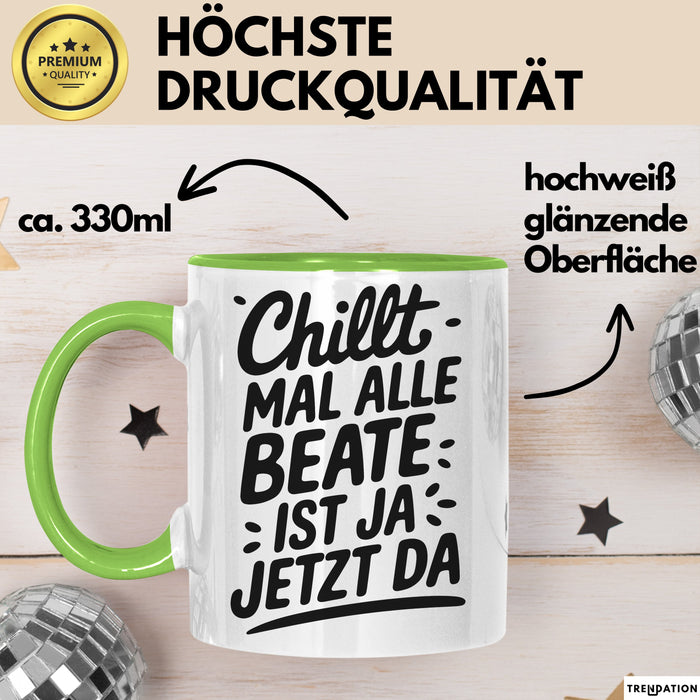 Beate Tasse Geschenk Chillt Mal Alle Beate Ist Ja Jetzt Da Geschenkidee Becher mit Name Grün Trendation