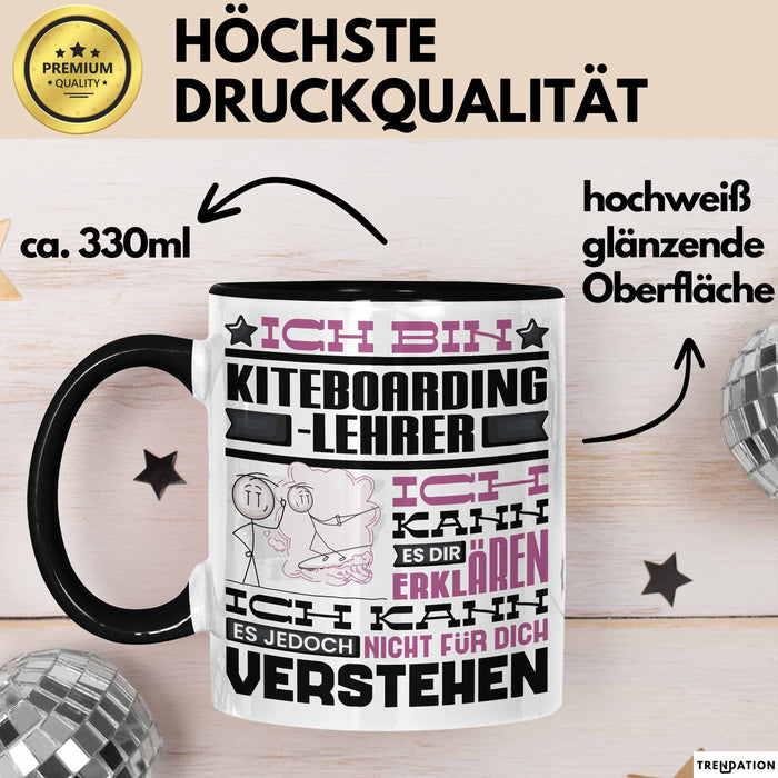 Kiteboarding-Lehrer Geschenk Kaffee-Tasse Geschenkidee für Kiteboarding-Lehrer Ich Bin Kiteboarding-Lehrer Ich Kann Es Dir Erklären Jedoch Nicht Für Dich Verstehen Spruch Lustig Schwarz Trendation