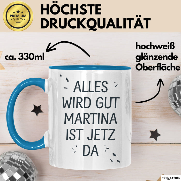 Martina Tasse Geschenk Alles Ist Gut Martina Ist Jetz Da Geschenkidee Becher mit Name Blau Trendation