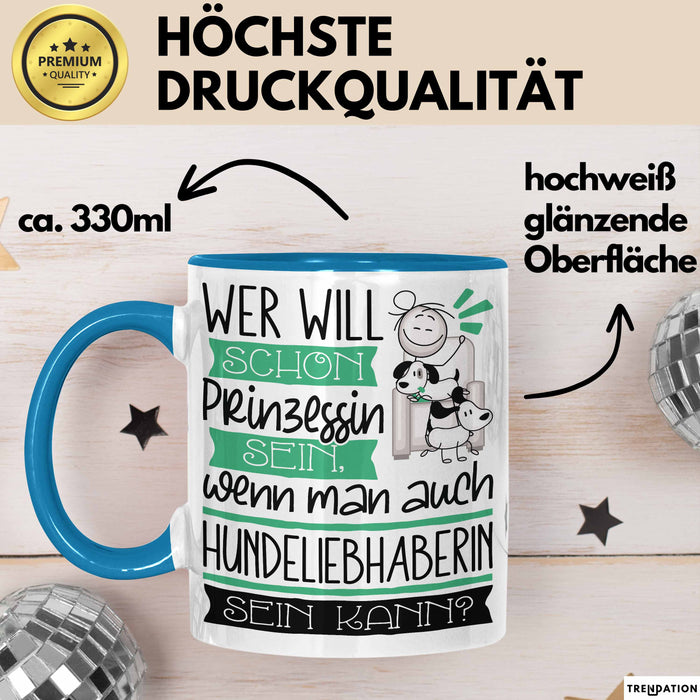 Hundeliebhaberin Tasse Geschenk Spruch Wer Will Schon Prinzessin Sein Wenn Man Auch Hundeliebhaberin Sein Kann Blau Trendation