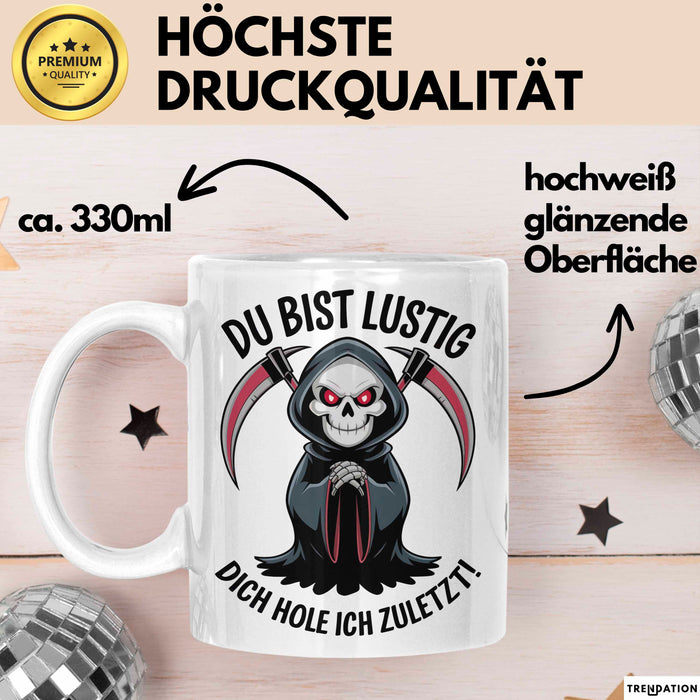Sensenmann Tasse Geschenk Lustige Geschenkidee Spruch Du Bist Lustig Dich Hole Ich Zuletzt! Weiß Trendation