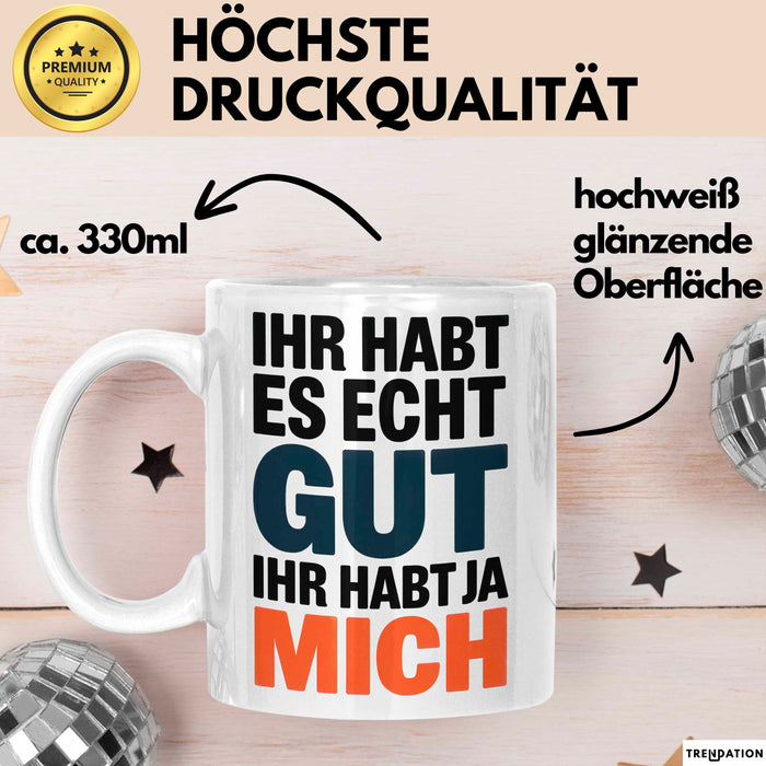 Sarkasmus Sarkastisch Tasse Geschenk Lustige Geschenkidee Spruch Ihr Habt Es Echt Gut Ihr Habt Ja Mich Weiß Trendation