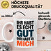 Sarkasmus Sarkastisch Tasse Geschenk Lustige Geschenkidee Spruch Ihr Habt Es Echt Gut Ihr Habt Ja Mich Weiß Trendation