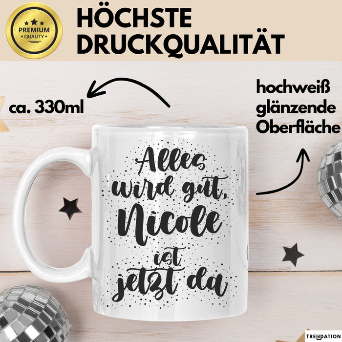 Nicole Tasse Alles Wird Gut, Nicole Ist Jetzt Da Geschenk