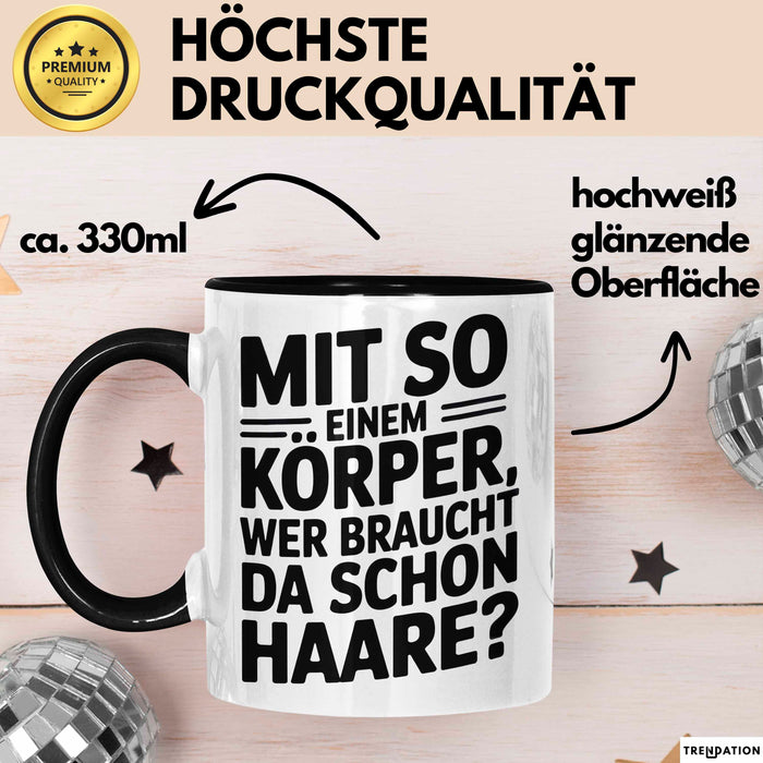 Sarkastischer Glatzkopf Tasse Geschenk Lustige Geschenkidee Mit So Einem Körper Wer Braucht Schon Haare Schwarz Trendation