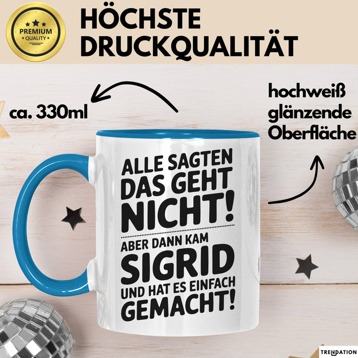Sigrid Tasse Geschenk Alle Sagten Das Geht Nicht Aber Dann Kam Sigrid Und Hat Es Einfach Gemacht Geschenkidee Becher mit Name Blau Trendation