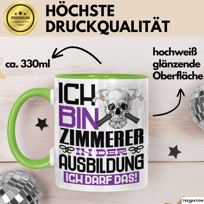 Zimmerer Ausbildung Tasse Geschenk Ich Bin Zimmerer In Der Ausbildung Ich Darf Das Geschenkidee Spruch Grün Trendation