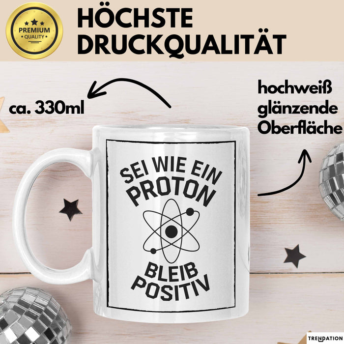 Physiklehrer Unterricht Tasse Geschenk Lustige Geschenkidee Spruch Sei Wie Ein Proton Bleib Positiv Weiß Trendation