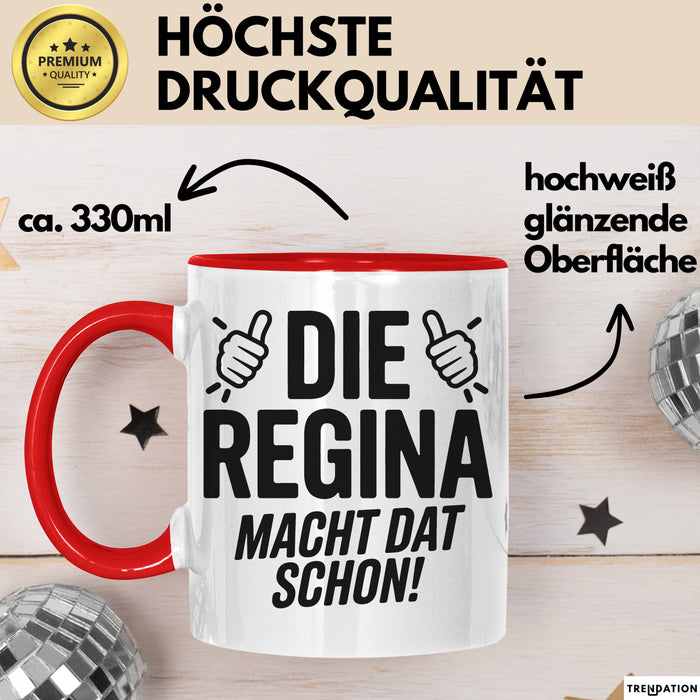 Regina Tasse Geschenk Die Regina Macht Dat Schon Geschenkidee Becher mit Name Rot Trendation
